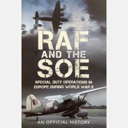 RAF and The SOE: Special Duty Operations in Europe During WWII (John Grehan)